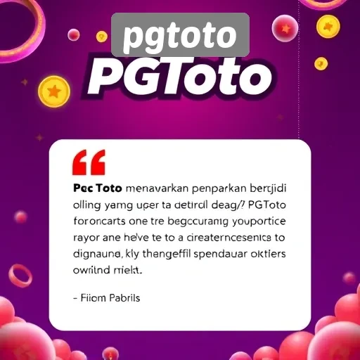 Testimoni Pengguna PGToto tentang Pengalaman Berjudi Online